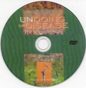 DVD – Undoing Of Disease; The Selenium Story – By Dr J Wallach & Dr. G Schrauzer